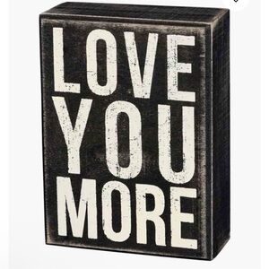 Primitives by Kathy- "Love You More"
Wooden Box Sign.